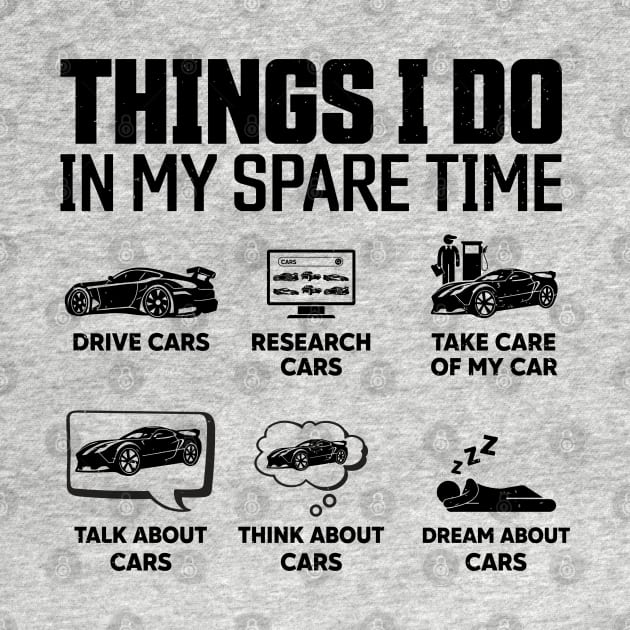 Things I Do In My Spare Time Funny Car Enthusiast Car Lover by RiseInspired
